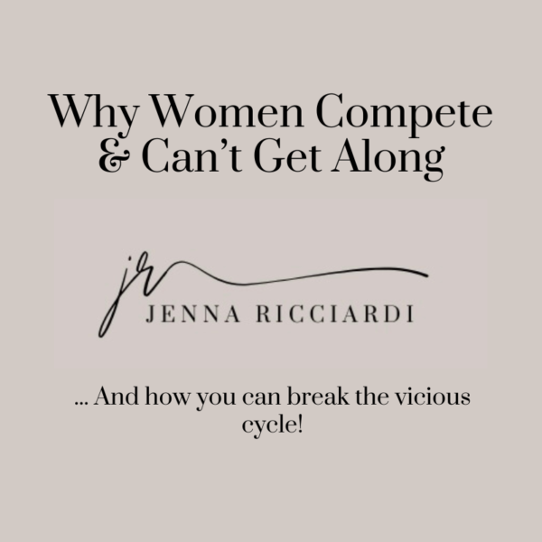 Why Women Compete & Can’t Get Along…& How You Can Break The Vicious Cycle!