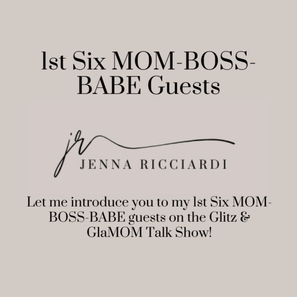 Let Me Introduce You To My 1st Six MOM-BOSS-BABE Guests on the Glitz & GlaMOM Talk Show!