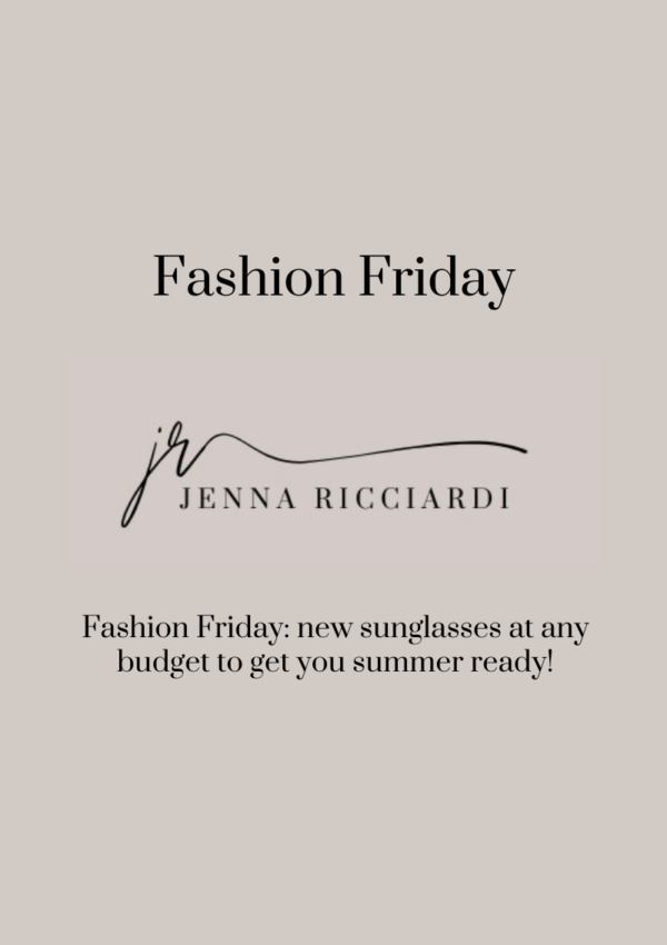 Fashion Friday: New Sunglasses At Any Budget to Get You Summer Ready!