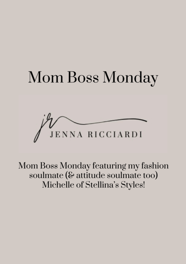 Mom Boss Monday Featuring My Fashion Soulmate (& Attitude Soulmate too) Michelle of Stellina’s Styles!