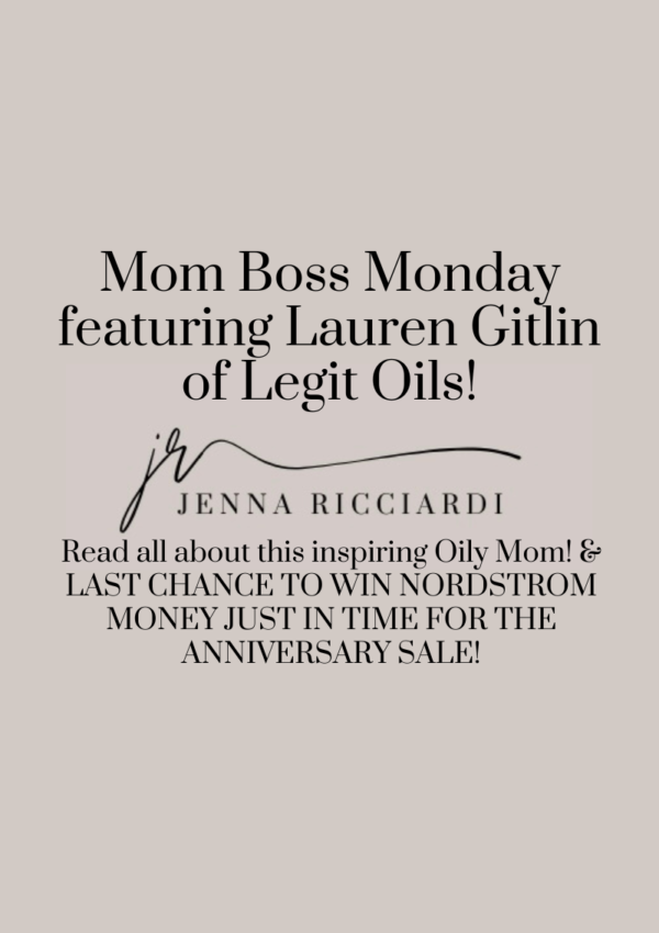 Mom Boss Monday Featuring Lauren Gitlin of Legit Oils! Read all about this inspiring Oily Mom! & LAST CHANCE TO WIN NORDSTROM MONEY JUST IN TIME FOR THE ANNIVERSARY SALE!