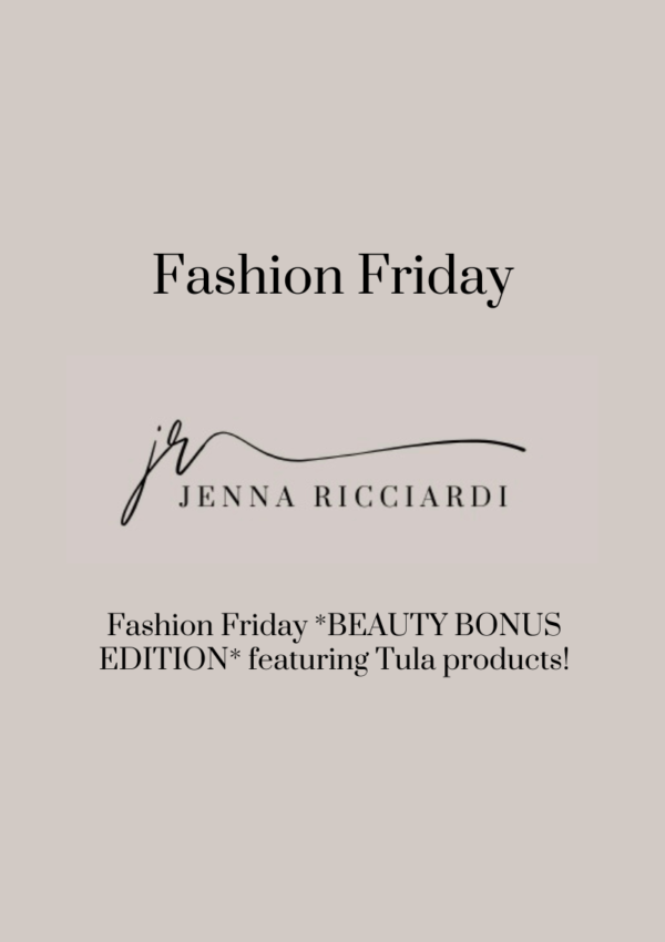 Fashion Friday *BEAUTY  BONUS EDITION* Featuring Tula Products!