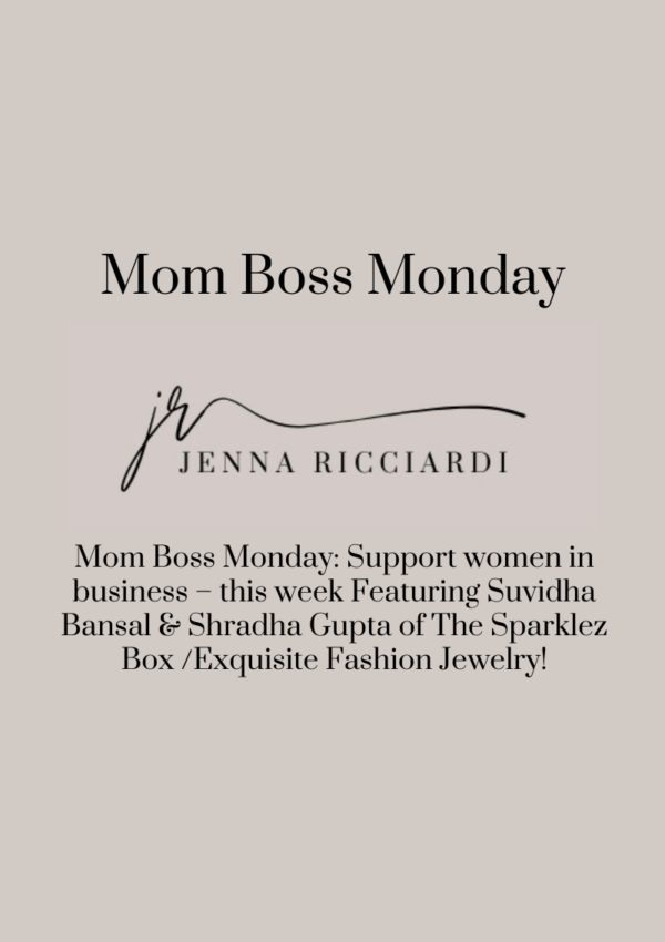 Mom Boss Monday: Support Women in Business – This Week Featuring Suvidha Bansal & Shradha Gupta of The Sparklez Box /Exquisite Fashion Jewelry!