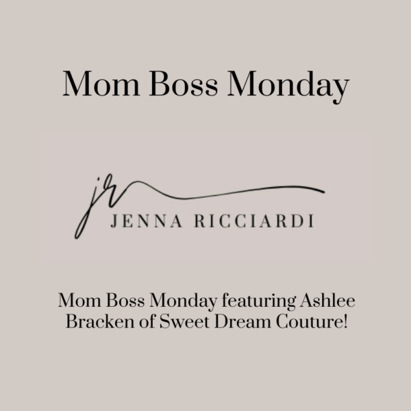 Mom Boss Monday Featuring Ashlee Bracken of Sweet Dream Couture!